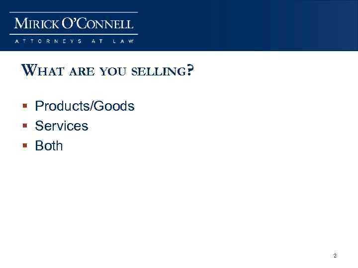 WHAT ARE YOU SELLING? § Products/Goods § Services § Both 2 