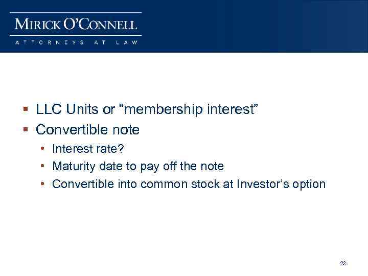 § LLC Units or “membership interest” § Convertible note • Interest rate? • Maturity