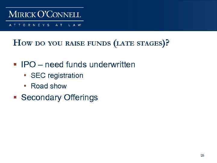 HOW DO YOU RAISE FUNDS (LATE STAGES)? § IPO – need funds underwritten •