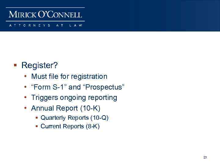§ Register? • • Must file for registration “Form S-1” and “Prospectus” Triggers ongoing