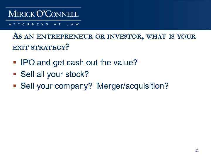 AS AN ENTREPRENEUR OR INVESTOR, WHAT IS YOUR EXIT STRATEGY? § IPO and get
