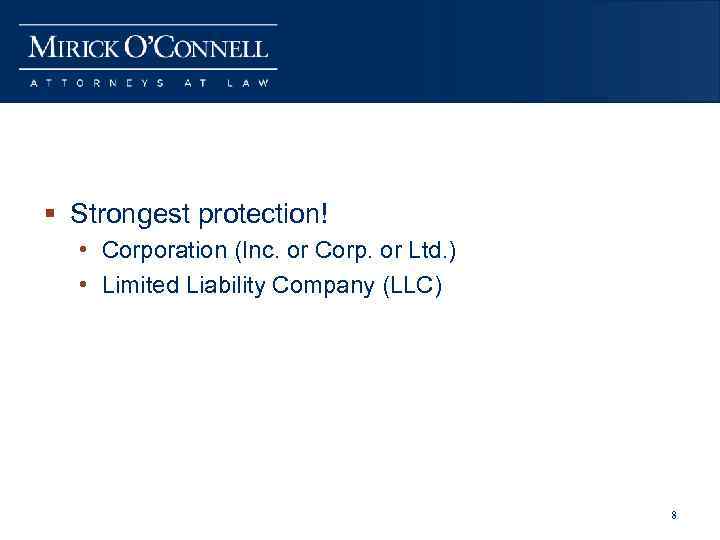 § Strongest protection! • Corporation (Inc. or Corp. or Ltd. ) • Limited Liability