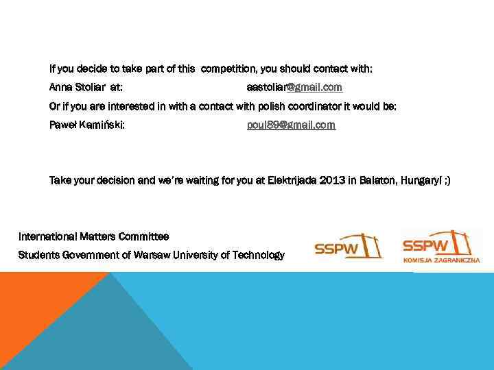 If you decide to take part of this competition, you should contact with: Anna