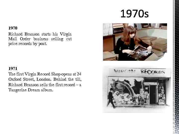 1970 Richard Branson starts his Virgin Mail Order business selling cut price records by