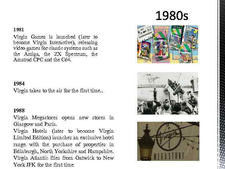 1981 Virgin Games is launched (later to become Virgin Interactive), releasing video games for