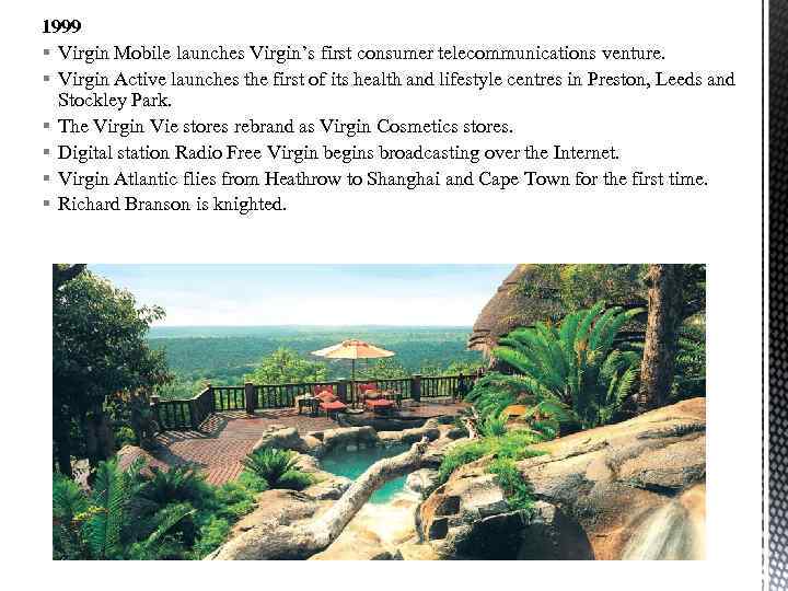 1999 § Virgin Mobile launches Virgin’s first consumer telecommunications venture. § Virgin Active launches