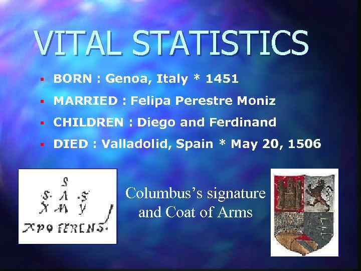 VITAL STATISTICS § BORN : Genoa, Italy * 1451 § MARRIED : Felipa Perestre