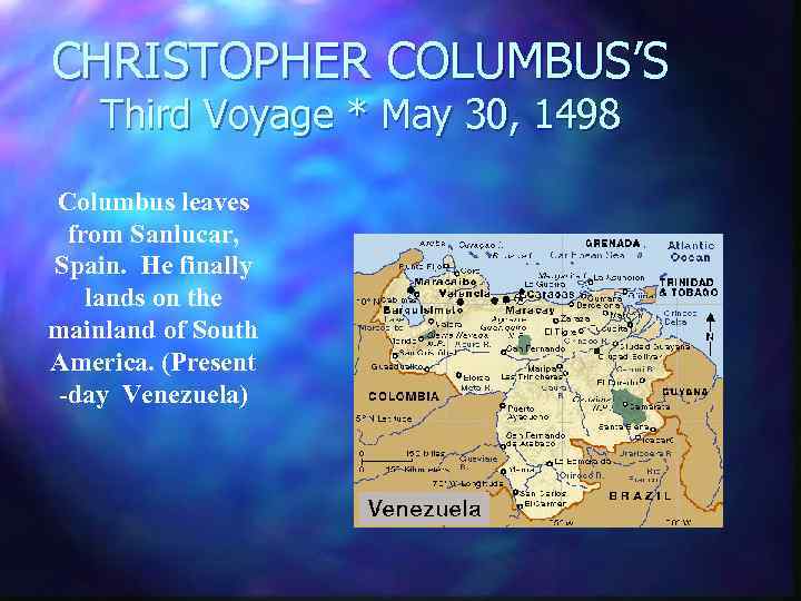 CHRISTOPHER COLUMBUS’S Third Voyage * May 30, 1498 Columbus leaves from Sanlucar, Spain. He