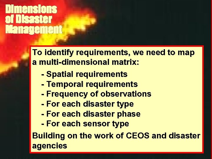 Dimensions of Disaster Management To identify requirements, we need to map a multi-dimensional matrix: