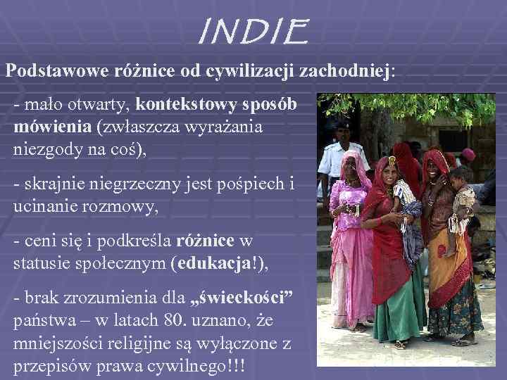 INDIE Podstawowe różnice od cywilizacji zachodniej: - mało otwarty, kontekstowy sposób mówienia (zwłaszcza wyrażania