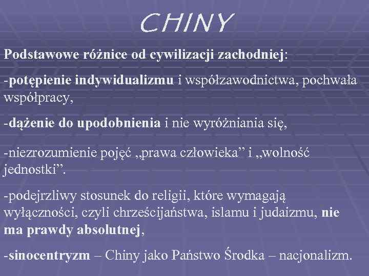 CHINY Podstawowe różnice od cywilizacji zachodniej: -potępienie indywidualizmu i współzawodnictwa, pochwała współpracy, -dążenie do