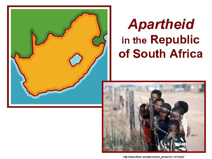 Apartheid Republic of South Africa in the http: //www. flickr. com/photos/un_photo/3311473293/ 