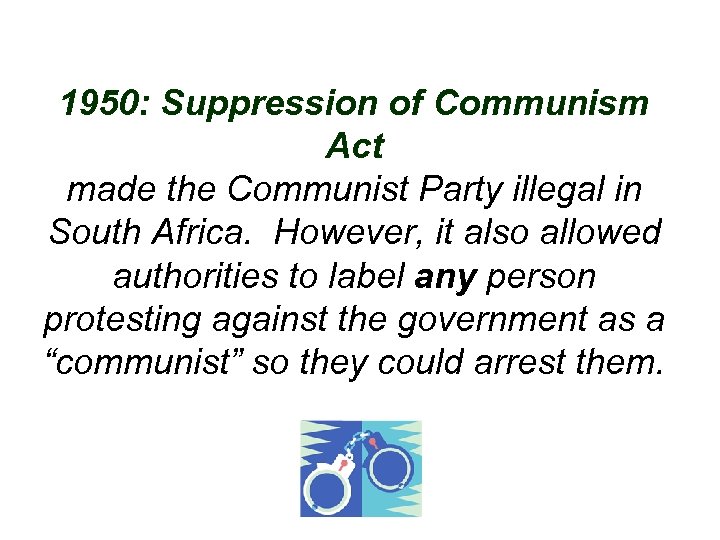 1950: Suppression of Communism Act made the Communist Party illegal in South Africa. However,