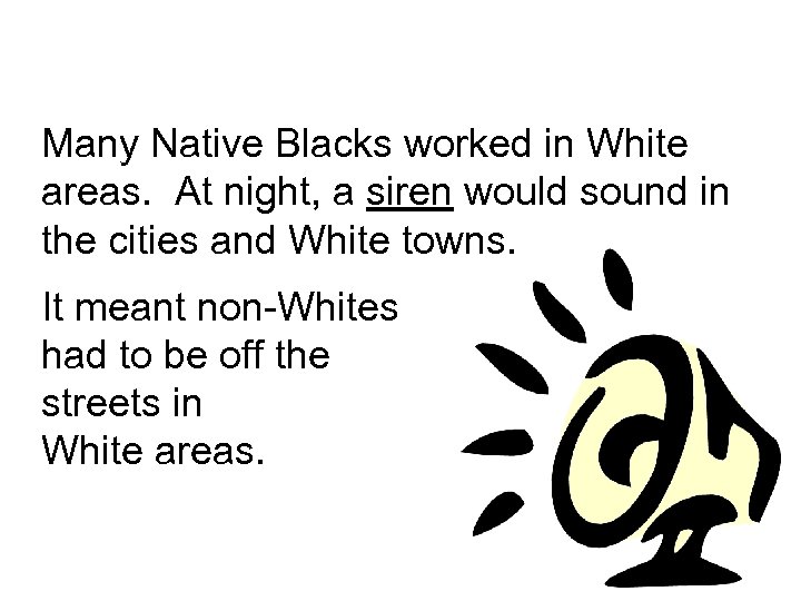 Many Native Blacks worked in White areas. At night, a siren would sound in