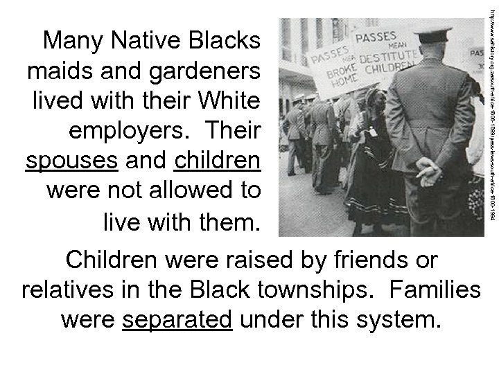 http: //www. sahistory. org. za/south-africa-1806 -1899/pass-laws-south-africa-1800 -1994 Many Native Blacks maids and gardeners lived