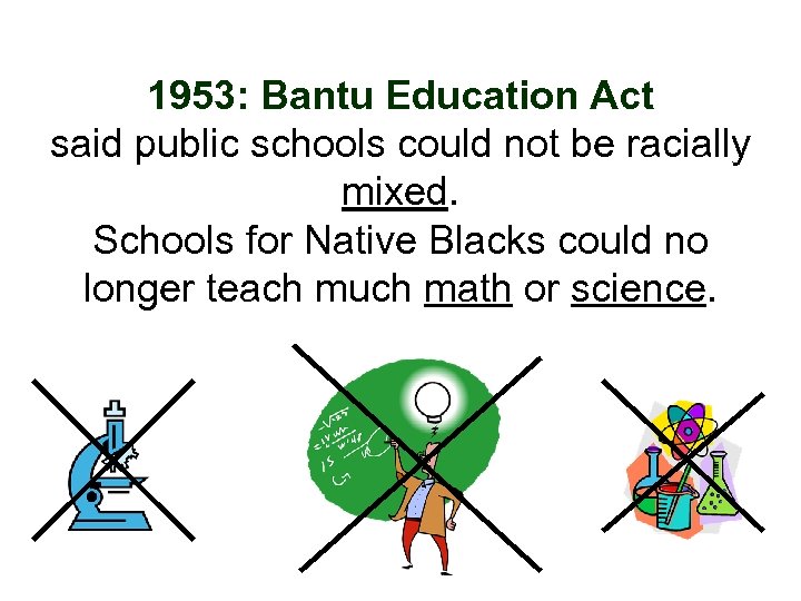 1953: Bantu Education Act said public schools could not be racially mixed. Schools for