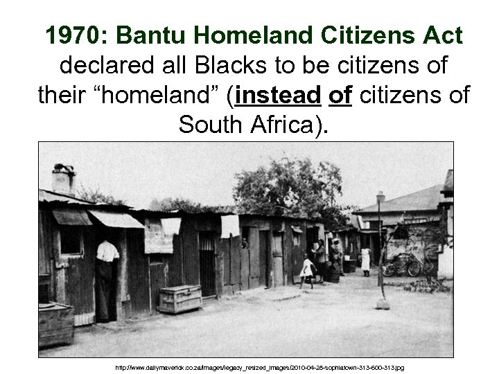1970: Bantu Homeland Citizens Act declared all Blacks to be citizens of their “homeland”