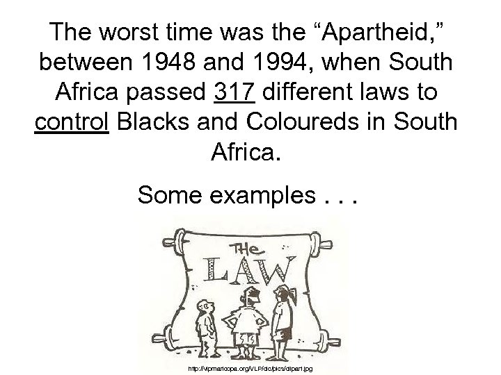 The worst time was the “Apartheid, ” between 1948 and 1994, when South Africa