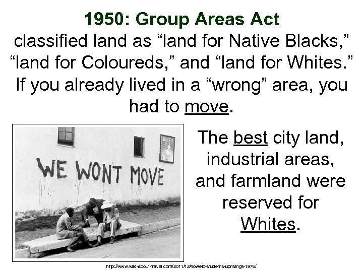 1950: Group Areas Act classified land as “land for Native Blacks, ” “land for