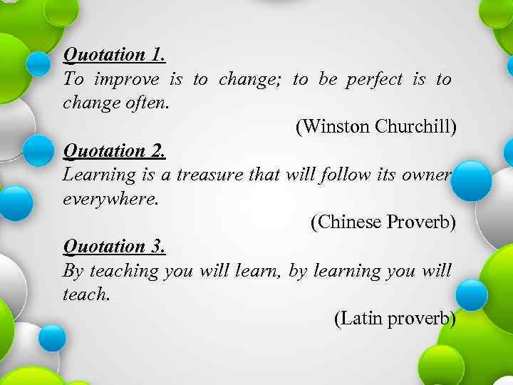 Quotation 1. To improve is to change; to be perfect is to change often.