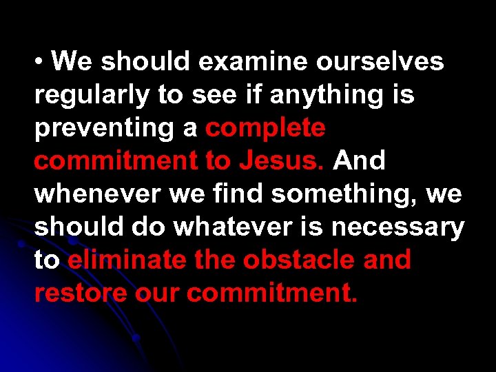  • We should examine ourselves regularly to see if anything is preventing a