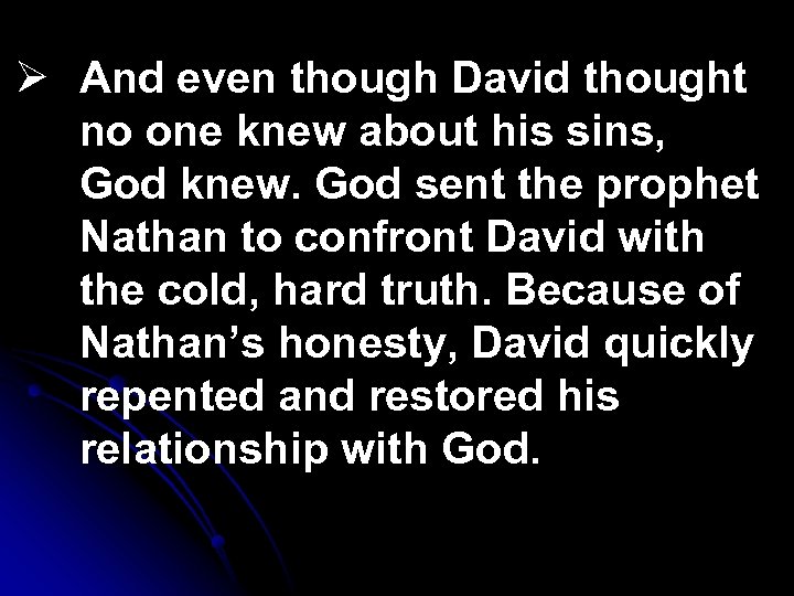 Ø And even though David thought no one knew about his sins, God knew.