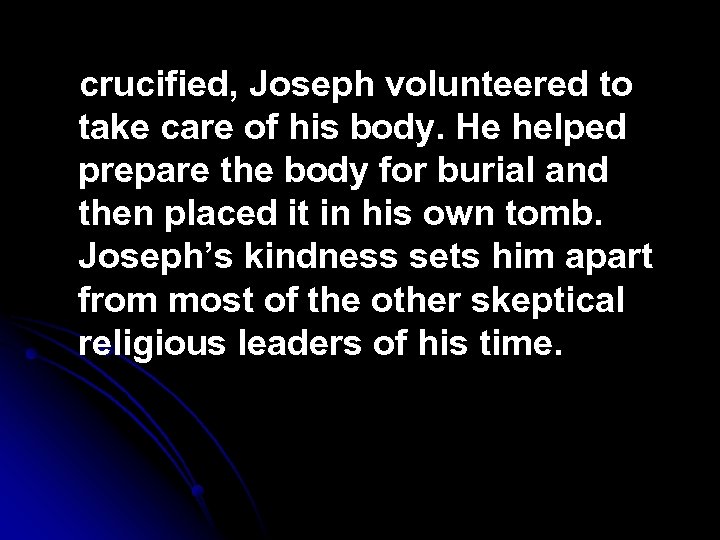 crucified, Joseph volunteered to take care of his body. He helped prepare the body