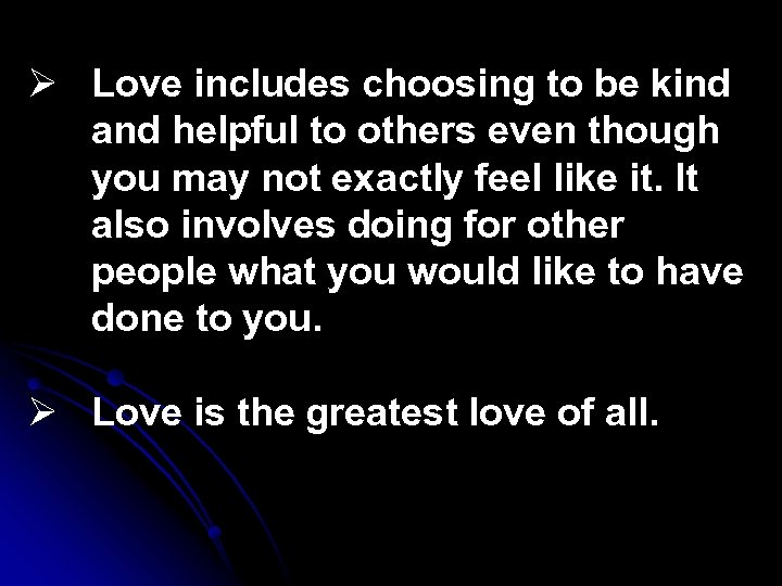 Ø Love includes choosing to be kind and helpful to others even though you