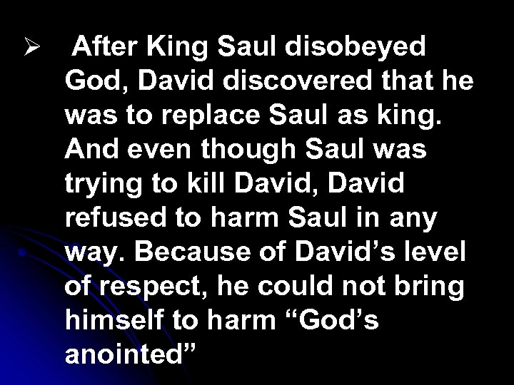 Ø After King Saul disobeyed God, David discovered that he was to replace Saul