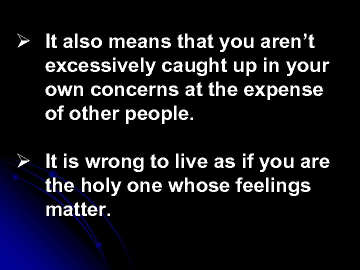 Ø It also means that you aren’t excessively caught up in your own concerns