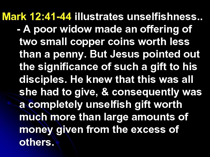 Mark 12: 41 -44 illustrates unselfishness. . - A poor widow made an offering