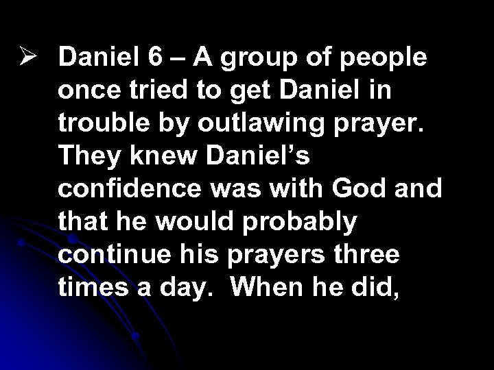 Ø Daniel 6 – A group of people once tried to get Daniel in