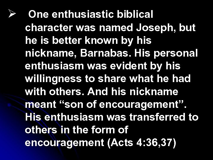 Ø One enthusiastic biblical character was named Joseph, but he is better known by