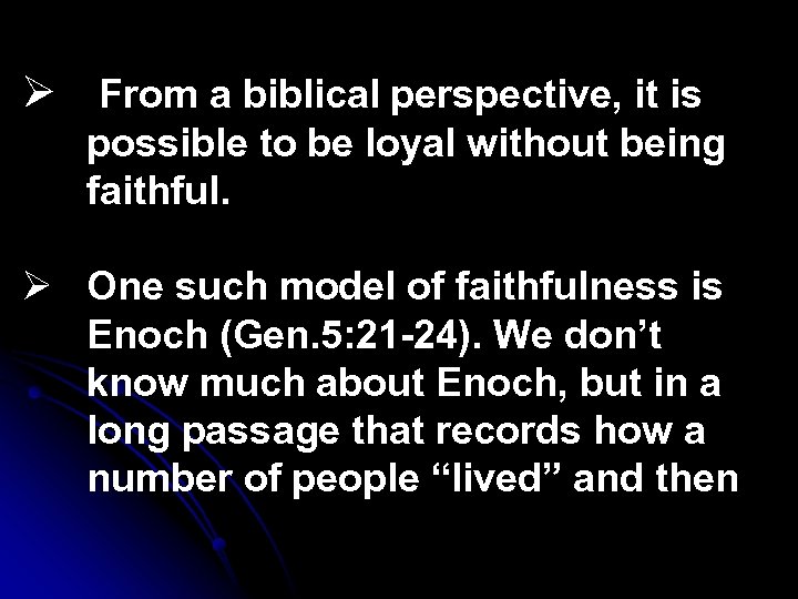 Ø From a biblical perspective, it is possible to be loyal without being faithful.