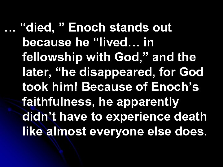 … “died, ” Enoch stands out because he “lived… in fellowship with God, ”