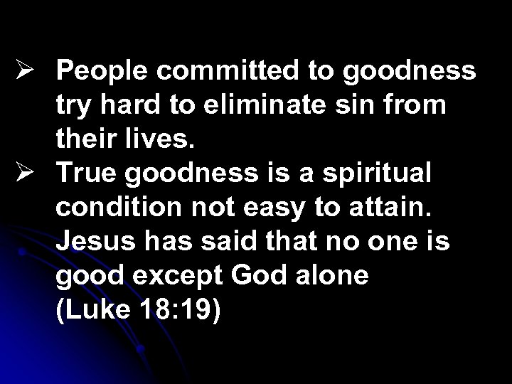 Ø People committed to goodness try hard to eliminate sin from their lives. Ø