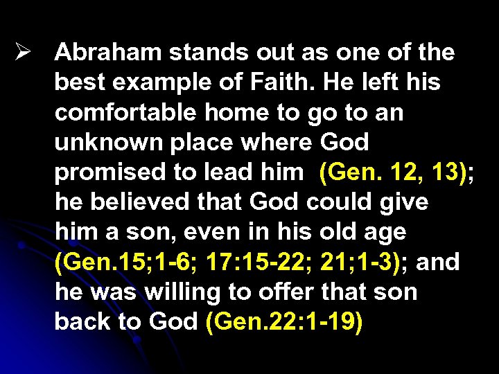 Ø Abraham stands out as one of the best example of Faith. He left