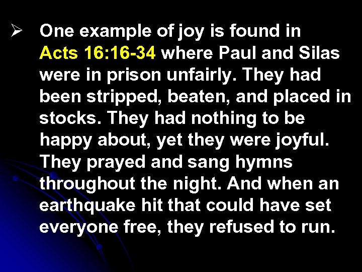 Ø One example of joy is found in Acts 16: 16 -34 where Paul