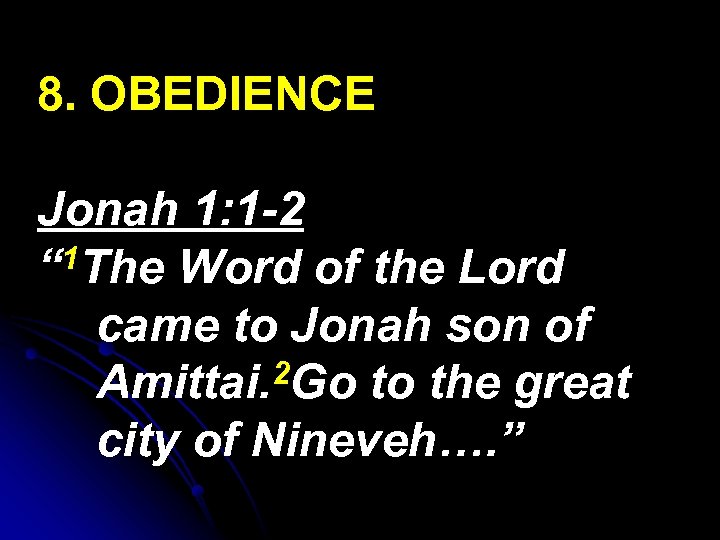 8. OBEDIENCE Jonah 1: 1 -2 “ 1 The Word of the Lord came