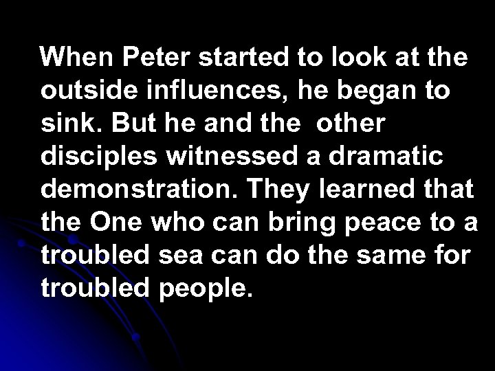 When Peter started to look at the outside influences, he began to sink. But