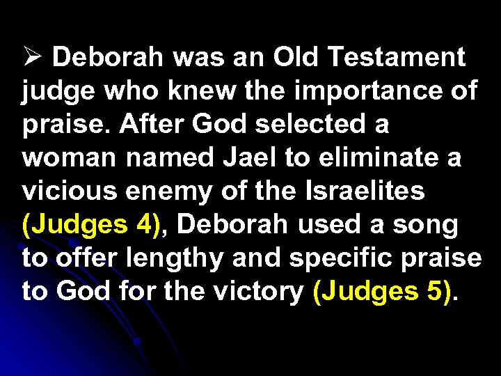 Ø Deborah was an Old Testament judge who knew the importance of praise. After