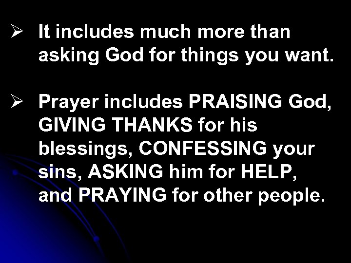 Ø It includes much more than asking God for things you want. Ø Prayer