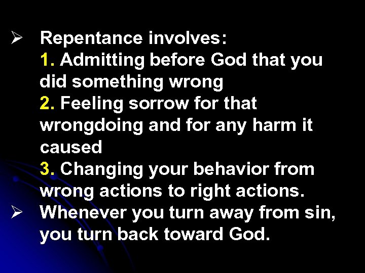 Ø Repentance involves: 1. Admitting before God that you did something wrong 2. Feeling