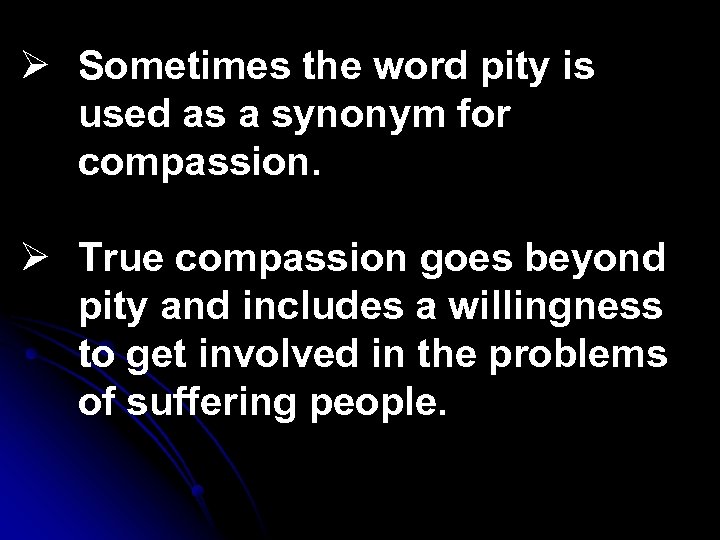 Ø Sometimes the word pity is used as a synonym for compassion. Ø True