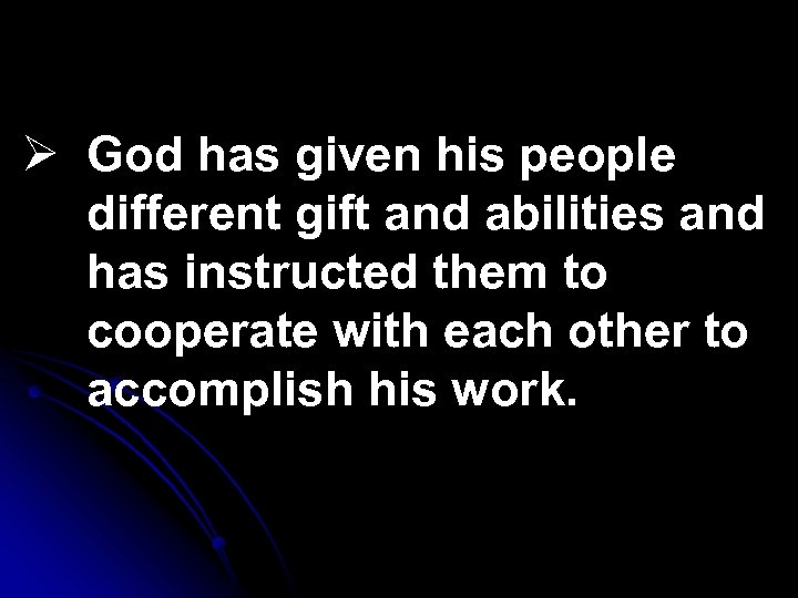 Ø God has given his people different gift and abilities and has instructed them