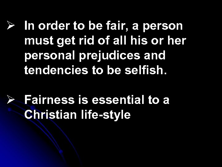 Ø In order to be fair, a person must get rid of all his