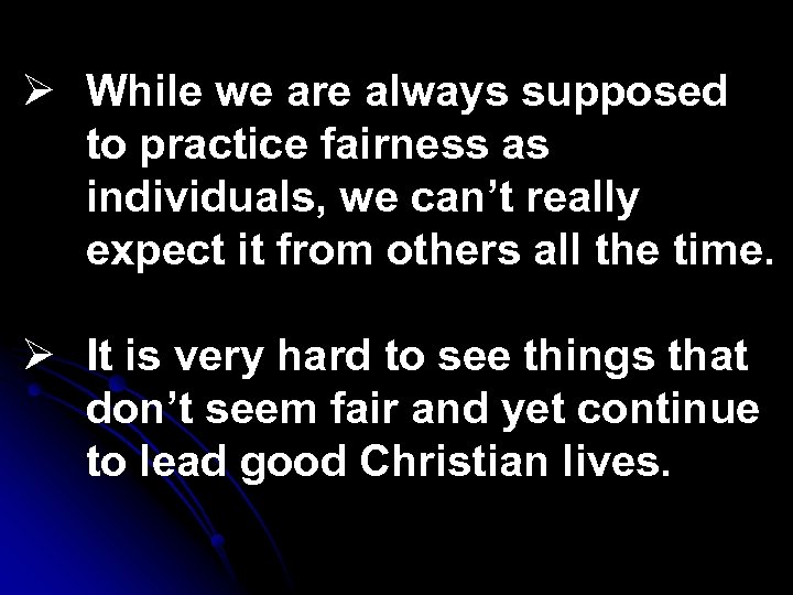 Ø While we are always supposed to practice fairness as individuals, we can’t really