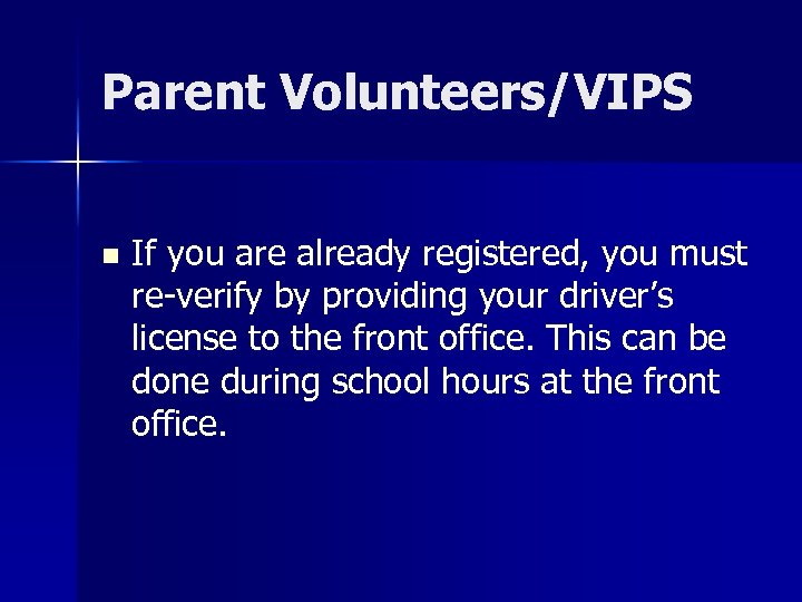 Parent Volunteers/VIPS n If you are already registered, you must re-verify by providing your