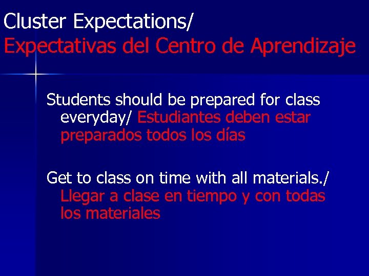Cluster Expectations/ Expectativas del Centro de Aprendizaje Students should be prepared for class everyday/