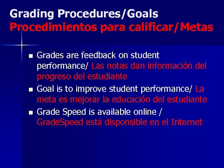 Grading Procedures/Goals Procedimientos para calificar/Metas n n n Grades are feedback on student performance/